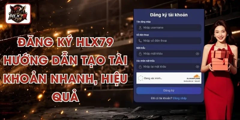 Đăng Ký HLX79 - Hướng Dẫn Tạo Tài Khoản Nhanh, Hiệu Quả