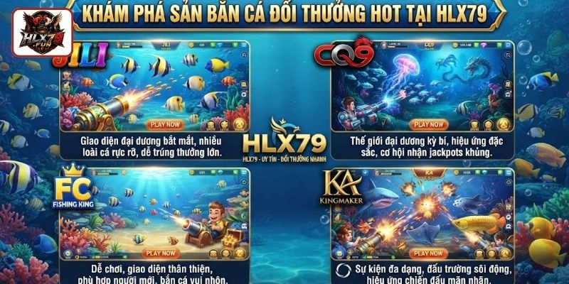 Khám phá sảnh bắn cá đổi thưởng hot tại HLX79