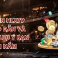 Rút Tiền HLX79 – Hướng Dẫn Và Những Lưu Ý Bạn Cần Nắm